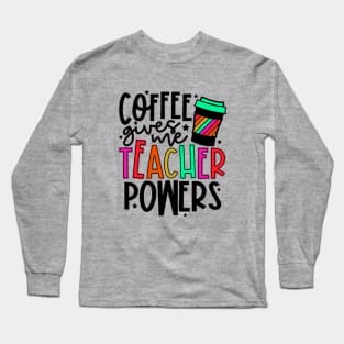 Coffee Gives Me Teacher Power Long Sleeve T-Shirt